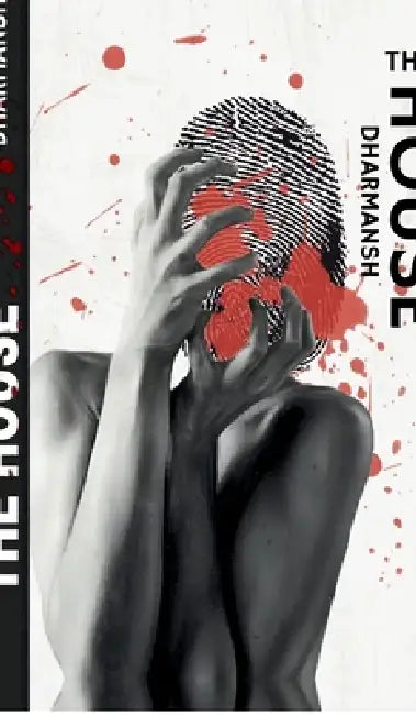 The House: Poems on Fascism, Power and Control by Dharmansh