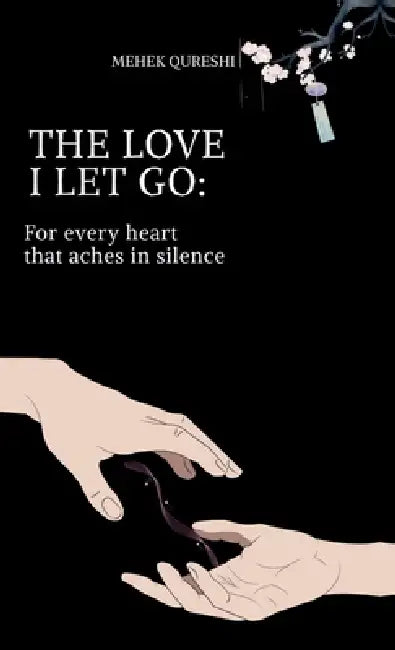 The Love I Let Go: For Every Heart Taht Aches in Silence by Mehek Qureshi