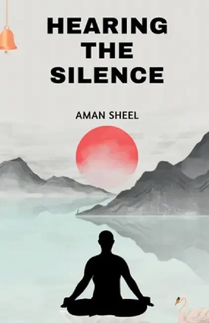 Hearing The Silence by Aman Sheel
