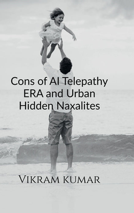 Cons of AI Telepathy ERA and Urban Hidden Naxalites by Vikram Kumar
