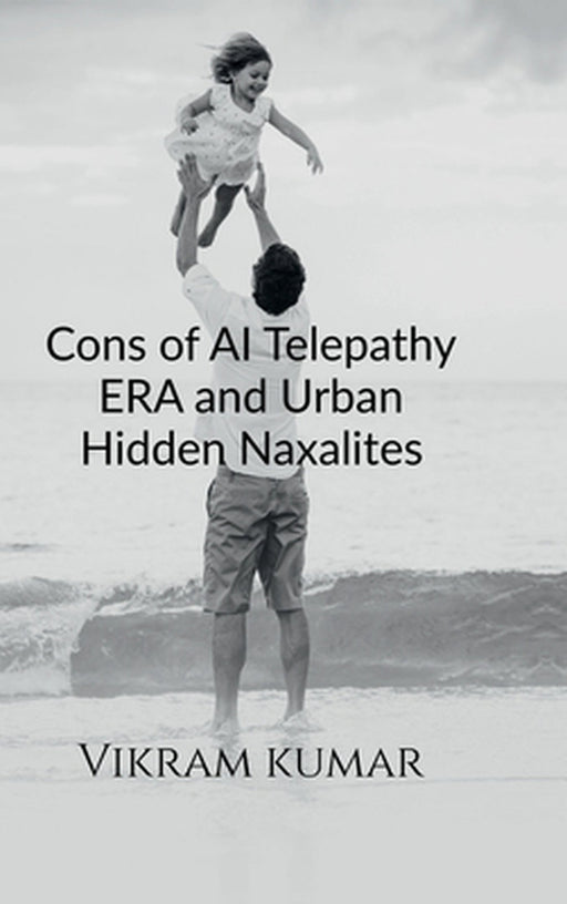 Cons of AI Telepathy ERA and Urban Hidden Naxalites by Vikram Kumar