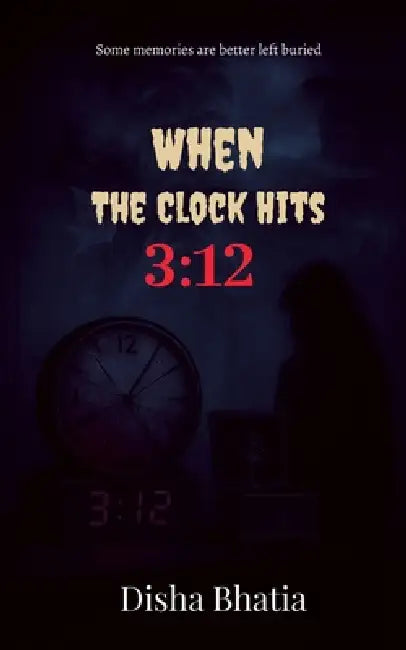 When the Clock hits 3: 12: Some memories are better left buried by Disha Bhatia
