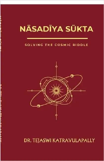 NĀsadĪya SŪkta: Solving the Cosmic Riddle by Dr Tejaswi Katravulapally
