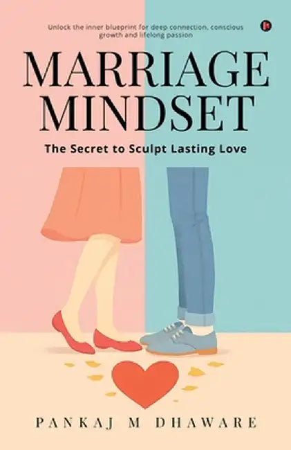 Marriage Mindset: The Secret to Sculpt Lasting Love by Pankaj M Dhaware