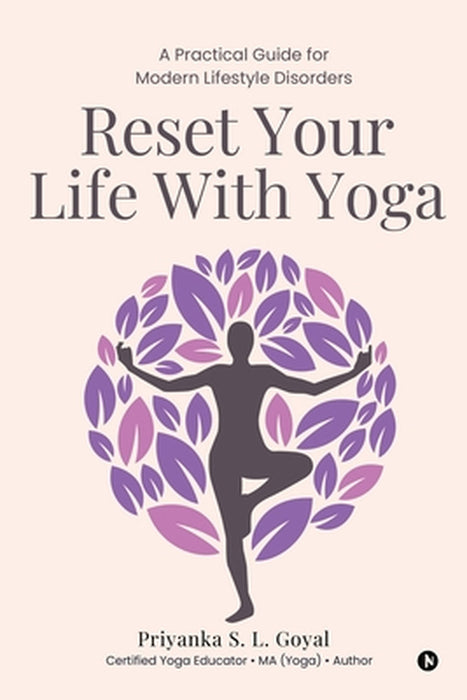 Reset Your Life With Yoga: A Practical Guide for Modern Lifestyle Disorders by Priyanka S L Goyal