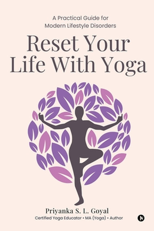 Reset Your Life With Yoga: A Practical Guide for Modern Lifestyle Disorders by Priyanka S L Goyal