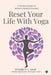Reset Your Life With Yoga: A Practical Guide for Modern Lifestyle Disorders by Priyanka S L Goyal