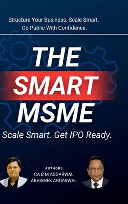 The Smart MSME: Scale Smart. Get IPO Ready. by Ca B M Aggarwal