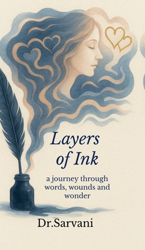 Layers of Ink: A journey through Words, Wounds and Wonder by Dr Sarvani