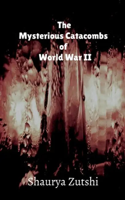 The Mysterious Catacomb of World War II by Shaurya Zutshi