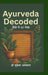 Ayurveda Decoded: हिंदी में 50 लेख by Dr Mukesh Aggarwal