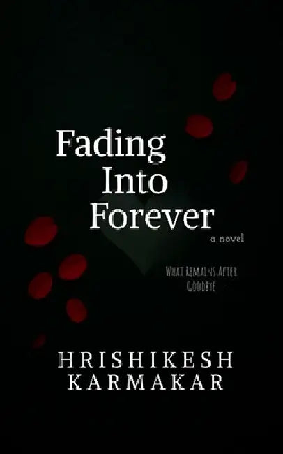 Fading into forever: What Remains After Goodbye by Hrishikesh Karmakar