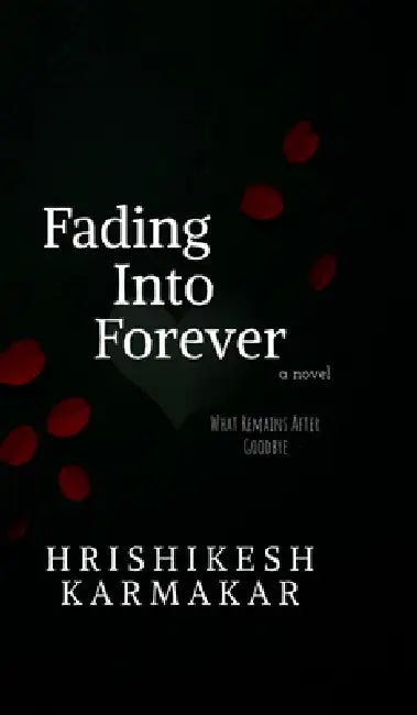 Fading into forever: What Remains After Goodbye by Hrishikesh Karmakar