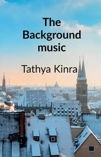 The Background Music: A story about Love, Friendship and Memories that refuse to Fade Away by Tathya Kinra