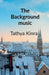 The Background Music: A story about Love, Friendship and Memories that refuse to Fade Away by Tathya Kinra