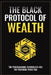The Black Protocol of Wealth: Unlock the Forbidden Codes to Purge Money Blocks, Elevate Your Frequency, and Build Lasting Wealth by The Black Architect