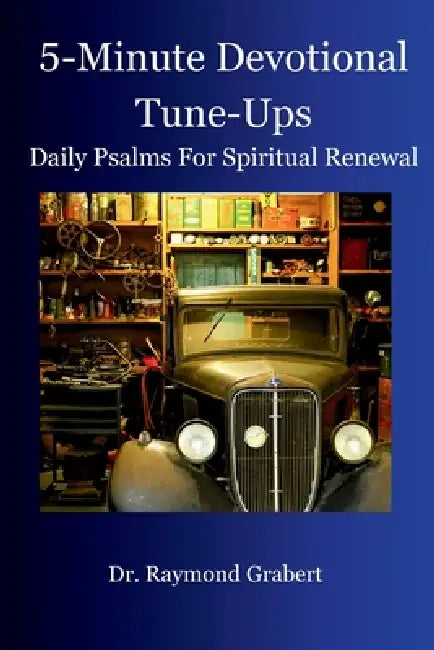 5-Minute Devotional Tune-ups: Daily Psalms For Spiritual Renewal by Raymond Grabert
