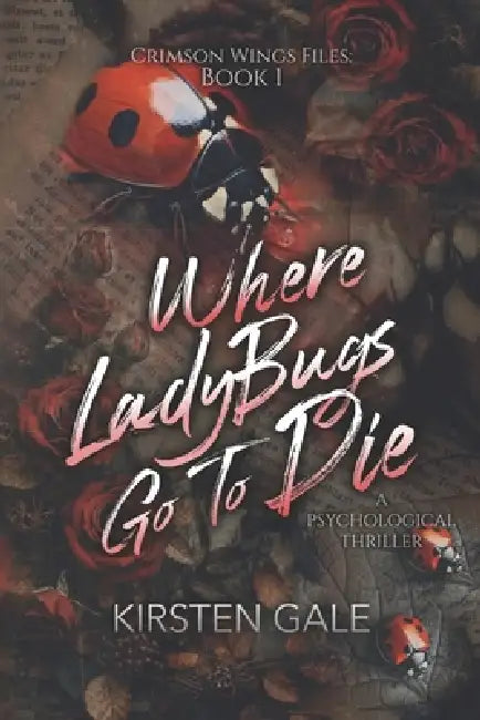 Where Ladybugs Go to Die by Kirsten Gale