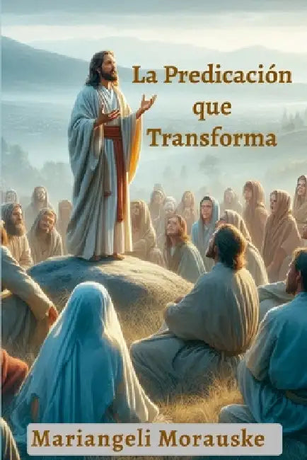 La Predicación que Transforma by Mariangeli Morauske