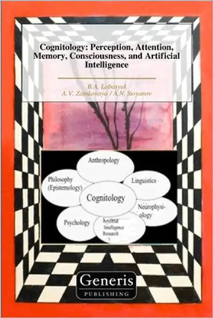 Cognitology: Perception, Attention, Memory, Consciousness, and Artificial Intelligence by Zamkovaya, A. V.