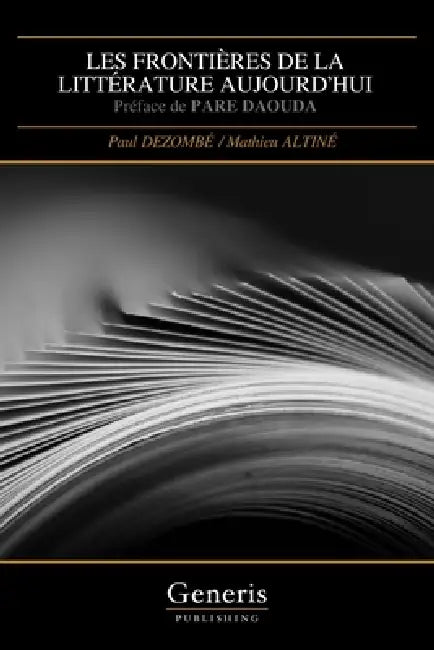 Les Frontières de la Littérature Aujourd'hui: Préface de PARE DAOUDA by Mathieu Altiné, Paul Dezombé