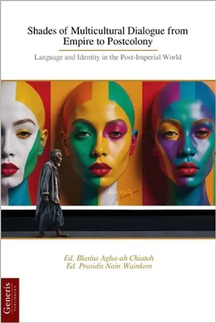 Shades of Multicultural Dialogue from Empire to Postcolony: Language and Identity in the Post-Imperial World by Nain Wainkem, Ed Prasidis