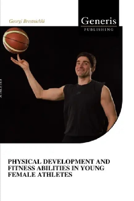 Physical Development and Fitness Abilities in Young Female Athletes by Georgi Brestnichki
