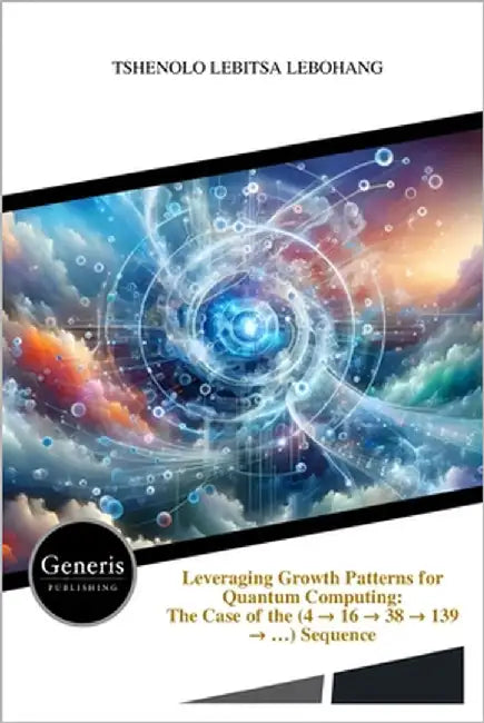 Leveraging Growth Patterns for Quantum Computing: The Case of the (4 → 16 → 38 → 139 → ...) Sequence by Lebohang, Tshenolo Lebitsa