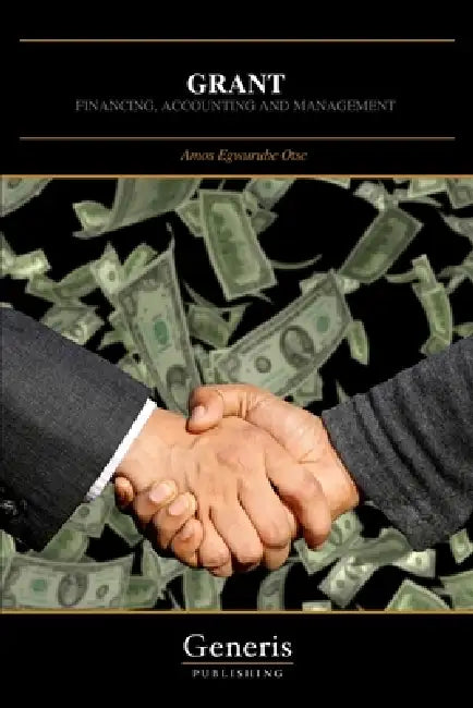 Grant: Financing, Accounting and Management by Amos Egwurube Otse