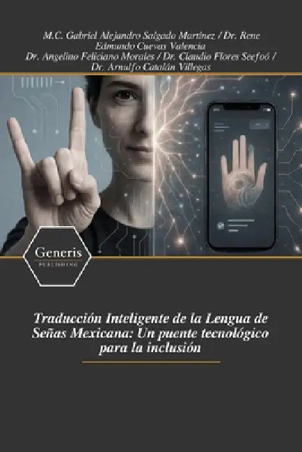 Traducción Inteligente de la Lengua de Señas Mexicana: Un puente tecnológico para la inclusión by Rene Edmundo Cuevas Valencia, M. C. Gabriel Alejandr Salgado Martínez