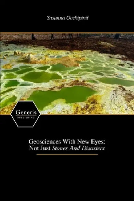Geosciences With New Eyes: Not Just Stones And Disasters by Susanna Occhipinti