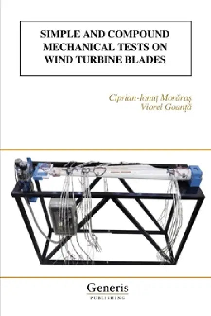 Simple and Compound Mechanical Tests on Wind Turbine Blades by Viorel Goanță, Ciprian-Ionuț Morăraș