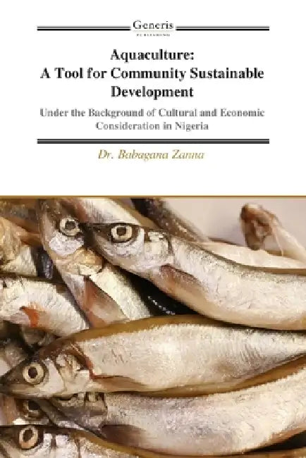 Aquaculture: A Tool for Community Sustainable Development: Under the Background of Cultural and Economic Consideration in Nigeria by Babagana Zanna