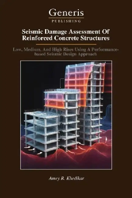 Seismic Damage Assessment Of Reinforced Concrete Structures: Low, Medium, And High Rises Using A Performance- based Seismic Design Approach by Amey R. Khedikar