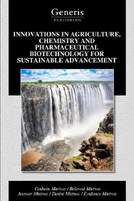 Innovations in Agriculture, Chemistry and Pharmaceutical Biotechnology for Sustainable Advancement by Beloved Mtetwa, Answer Mtetwa, Godwin Mtetwa