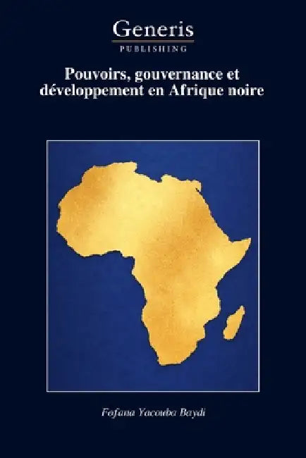 Pouvoirs, gouvernance et développement en Afrique noire by Fofana Yacouba Baydi