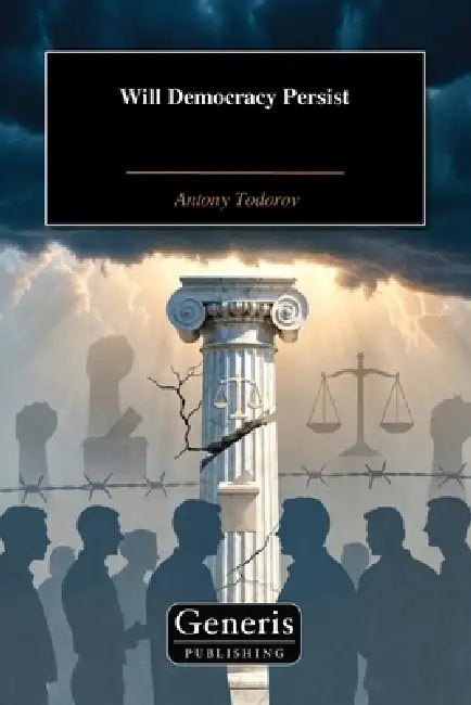 Will Democracy Persist by Antony Todorov