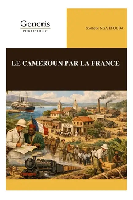 Le Cameroun Par La France by Sosthène Nga Efouba