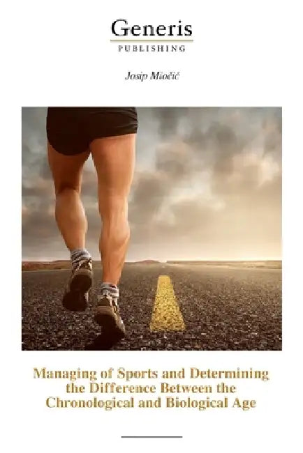 Managing of Sports and Determining the Difference Between the Chronological and Biological Age by Josip Miočic
