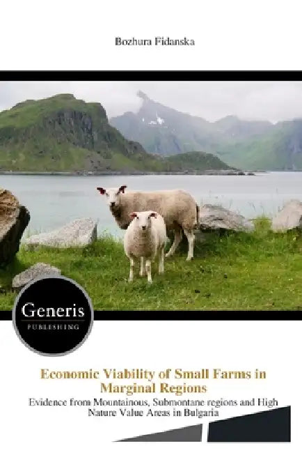 Economic Viability of Small Farms in Marginal Regions: Evidence from Mountainous, Submontane regions and High Nature Value Areas in Bulgaria by Bozhura Fidanska