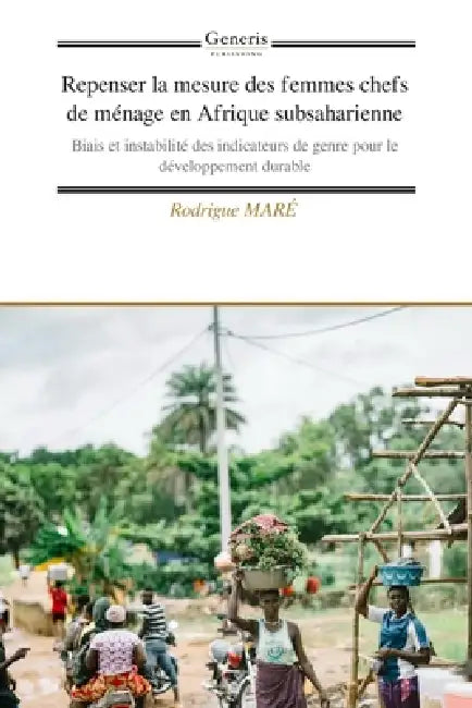 Repenser la mesure des femmes chefs de ménage en Afrique subsaharienne: Biais et instabilité des indicateurs de genre pour le développement durable by Rodrigue Maré