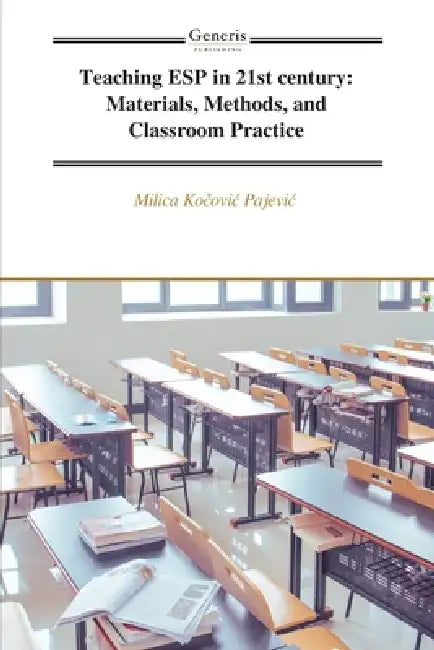 Teaching ESP in 21st century: Materials, Methods, and Classroom Practice by Milica Kočovic Pajevic