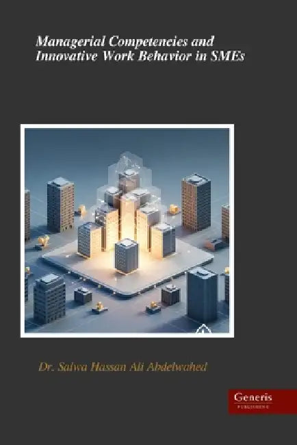 Managerial Competencies and Innovative Work Behavior in SMEs by Salwa Hassan Ali Abdelwahed