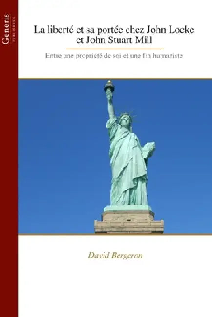 La liberté et sa portée chez John Locke et John Stuart Mill: Entre une propriété de soi et une fin humaniste by David Bergeron