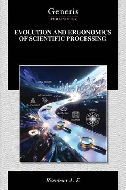 Evolution and Ergonomics of Scientific Processing by Bisenbaev A. K.