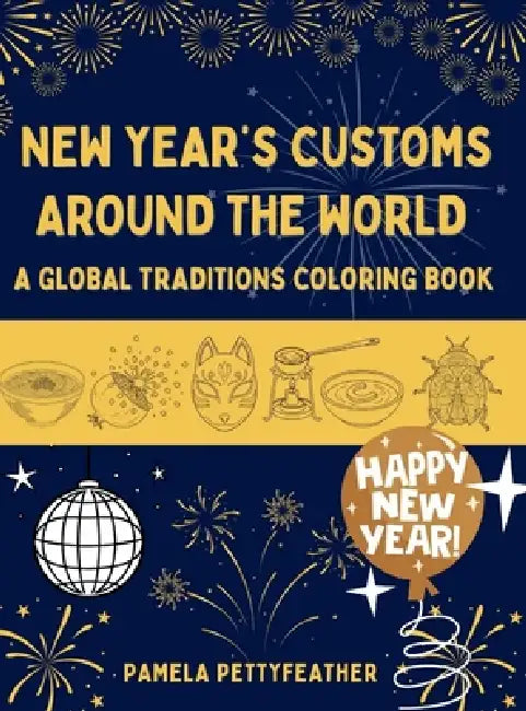 New Year's Customs Around the World: A Global Traditions Coloring Book by Pamela Pettyfeather