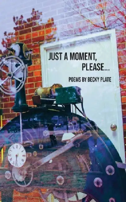 Just A Moment Please by Becky Plate