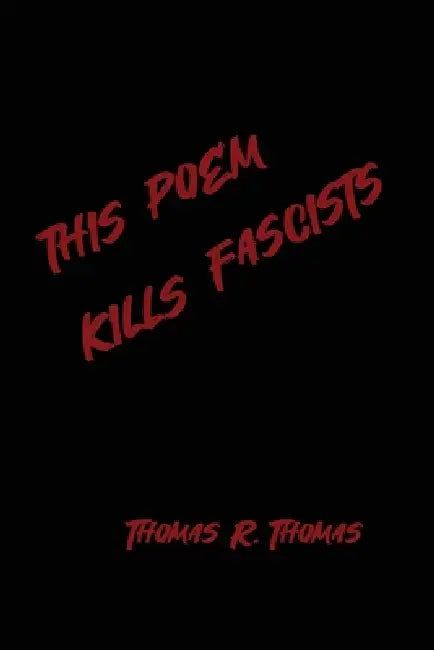 This Poem Kllls Fascists by Thomas R. Thomas