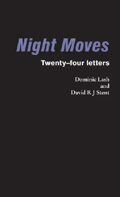 Night Moves: Twenty-four letters by Dominic Lash, David R. J. Stent