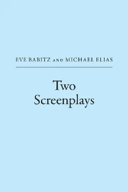 Two Screenplays by Eve Babitz, Michael Elias